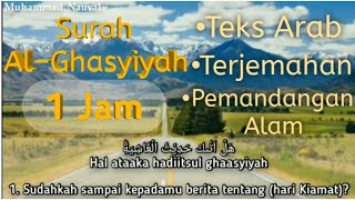 Surah Al-Ghasyiyah, Teks Arab, Latin dan Terjemahan | Muzammil Hasballah (Pemandangan Alam) 1 Jam