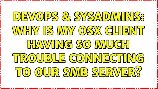 Celebrity DevOps & SysAdmins: Why is my OSX client having so much trouble connecting to our SMB server? Wealth