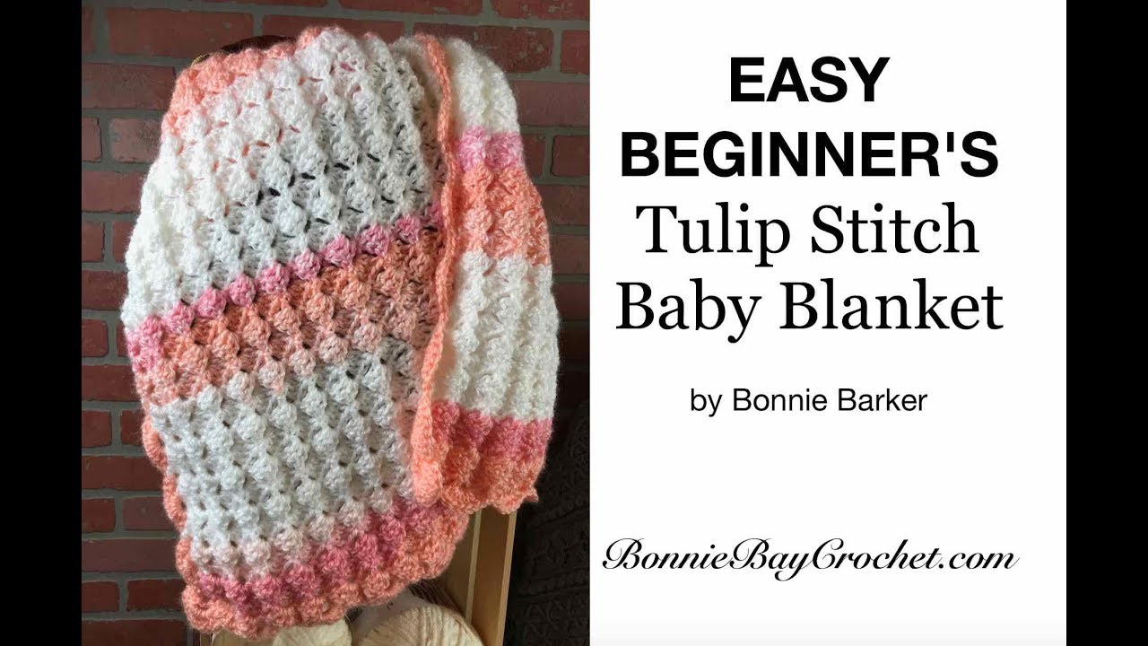 Easy Beginner S Tulip Stitch Baby Blanket By Bonnie Barker