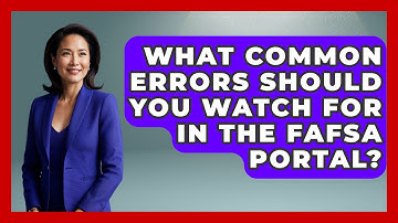 What Common Errors Should You Watch For in the FAFSA Portal? | The Student Loan Pros News