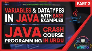 VARIABLES & DATATYPES in JAVA | READING INPUT in JAVA | JAVA PROGRAMMING COURSE in URDU | C2