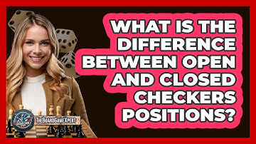 What Is The Difference Between Open And Closed Checkers Positions? - The Board Game Xpert