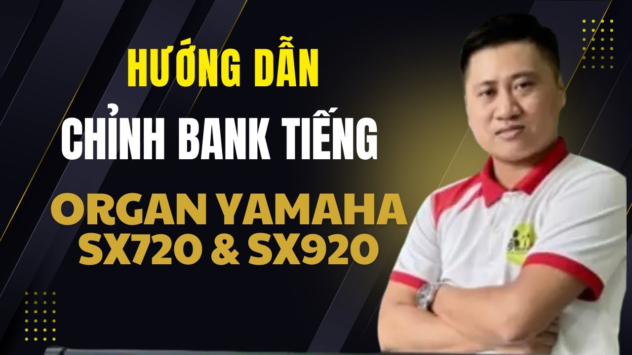 Hướng Dẫn Chỉnh Sửa Bank Tiếng Theo Ý Thích Trên Đàn Yamaha PSR Sx720 SX920 Trần Liêm - Quá dễ