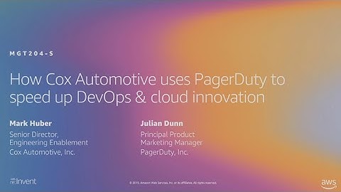 AWS re:Invent 2019: Cox Automotive uses PagerDuty to speed up DevOps & cloud innovation (MGT204-S)