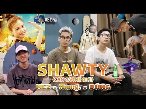 fhung. x Dũng x MEZ | SHAWTY (CÂN CẢ THẾ GIỚI) | REMAKE