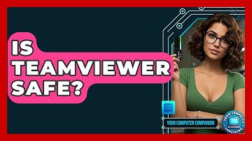 Is TeamViewer Safe? - Your Computer Companion