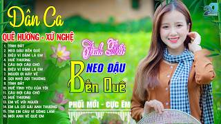 TÌNH ĐẤT, NEO ĐẬU BẾN QUÊ - LK Dân Ca Xứ Nghệ Hay GÂY SỐT...
