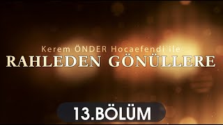 Rahleden Gönüllere 13.Bölüm Kerem Önder Hoca 