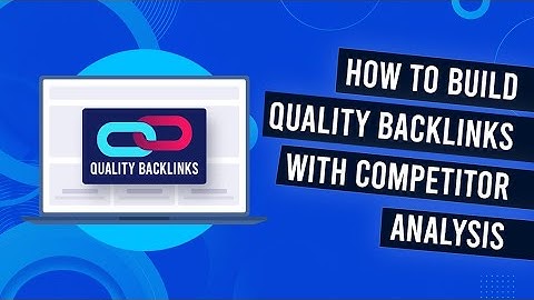 Backlink Competitor Analysis - How To Build Quality Backlinks