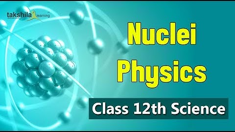 CBSE Class 12 Physics : Chapter 13 Nuclei (NCERT Science )