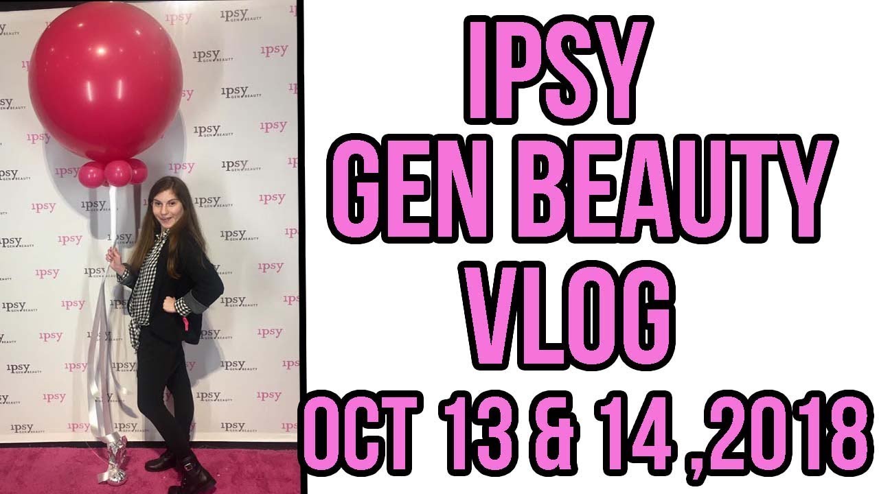 Ipsy Generation Beauty Vlog NYC 2018