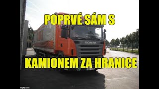 POPRVÉ SÁM S KAMIONEM ZA HRANICE