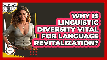Why Is Linguistic Diversity Vital For Language Revitalization? - Anthropology Insights