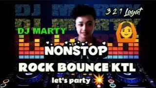 [DJ MARTY] NON-STOP | ROCK BOUNCE KTL REMIX | LET'S PARTY🤟💥🎧😎 #rock #ktlbounce