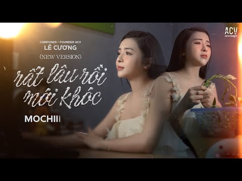 Rất Lâu Rồi Mới Khóc (New Version)  -   Mochiii cover  