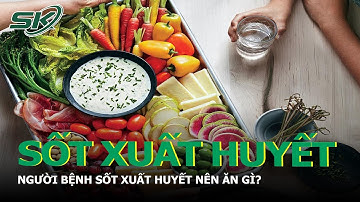 Nguyên Tắc Quan Trọng Trong Ăn Uống Với Người Bệnh Sốt Xuất Huyết | SKĐS