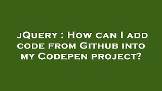 jQuery : How can I add code from Github into my Codepen project
