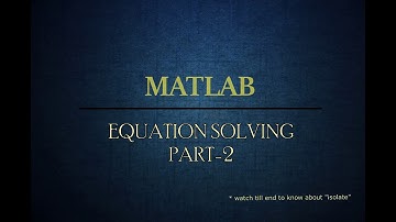 MATLAB : How to solve equations(SYMBOLIC MATH TOOLBOX) - Part - 2 " solve, vpa, isolate".