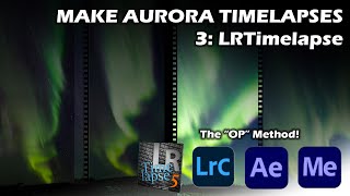 Making Aurora Timelapses 3: Using LRTimelapse (Deflicker and Echo)