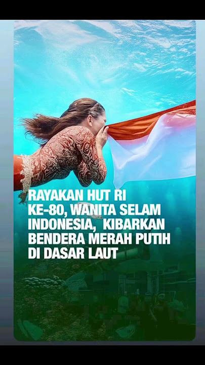 MerahPutih Berkibar Didasar Laut#sherlytjoandalaoskibarkanmerahputihdidasarlaut#hutri80