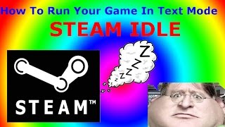 How to run your game in text mode Steam IDLE