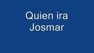 Video thumbnail of "Josmar Quien ira"