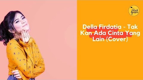 Della Firdatia   Tak Kan Ada Cinta Yang Lain