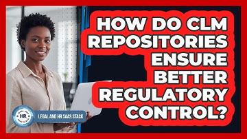 How Do CLM Repositories Ensure Better Regulatory Control?