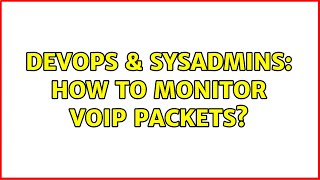 DevOps & SysAdmins: How to monitor VOIP packets? (3 Solutions!!) Net Worth