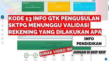 KODE 13 INFO GTK PENGUSULAN SKTPG MENUNGGU VALIDASI REKENING YANG DILAKUKAN APA