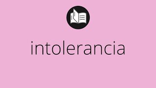 Que Significa Intolerancia Intolerancia Significado Intolerancia Definición