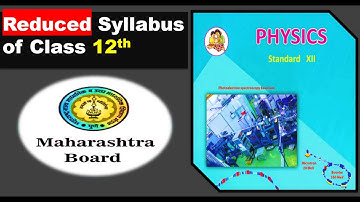 Physics class 12th reduced Syllabus Maharashtra Board Deleted Part .