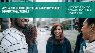 2026 Racial Health Equity Legal and Policy Cohort Informational Webinar