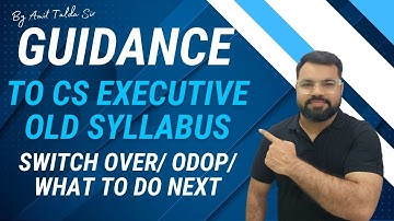 Guidance to CS Executive Old Syllabus Students (Switch Over/ODOP/ What to do after Exams)