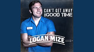 Video thumbnail of "Logan Mize - Can't Get Away from a Good Time"