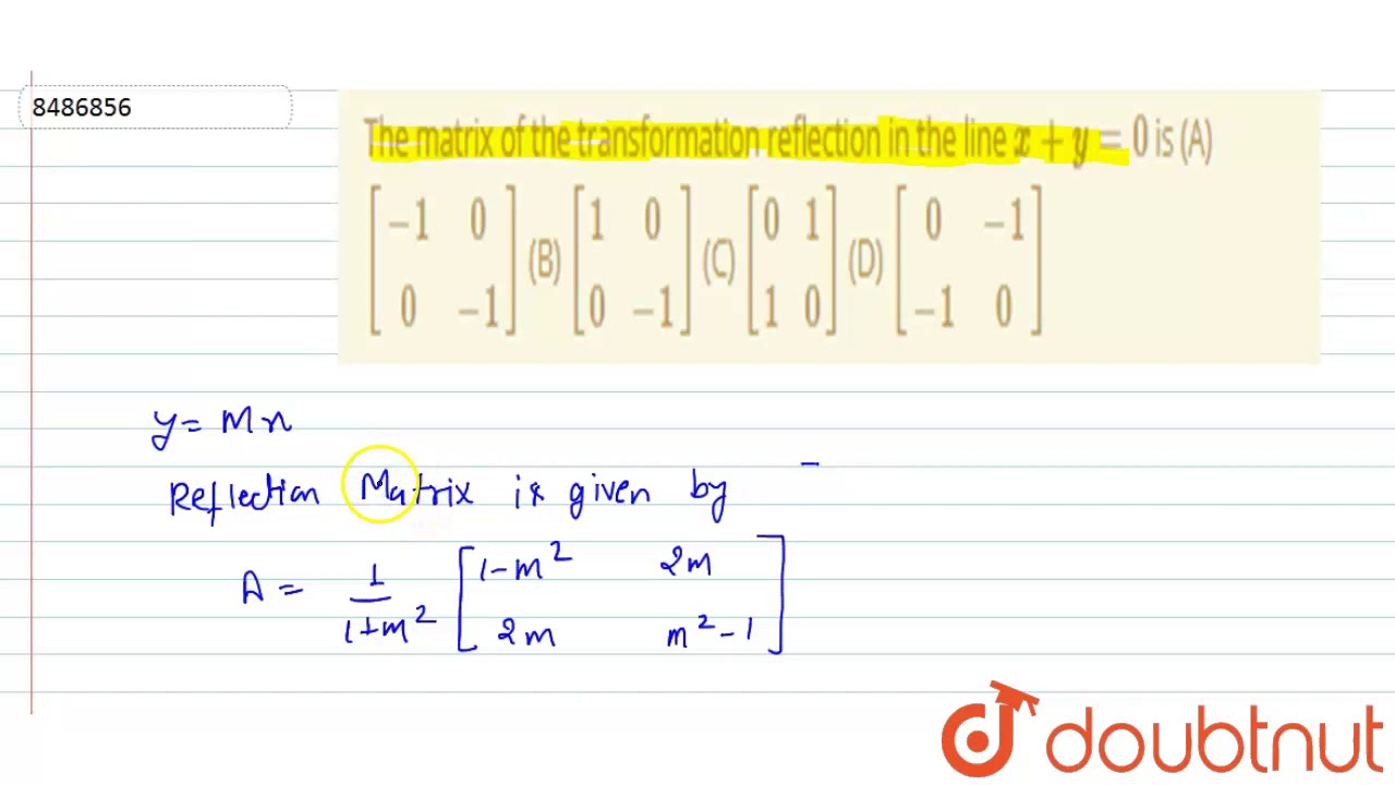 The Matrix Of The Transformation Reflection In The Line X Y 0 Is A 1 0 0 1 B 1 0 Youtube