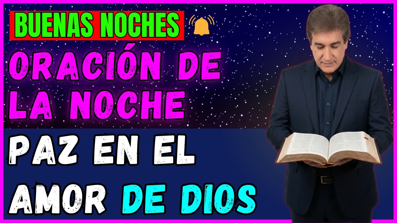 ORACIÓN DE LA NOCHE | Antes de Dormir, Refúgiate en el Amor y la Paz de Dios