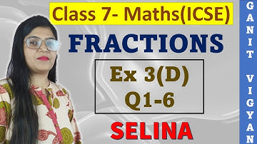 Fractions | ICSE class 7 mathematics | Chapter 3 | Exercise 3 (D) | Q 1-6 | Selina