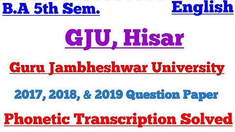 Guru Jambheshwar University (GJU) 5th Sem. 2017, 2018, & 2019 Question Papers Phonetic Transcription