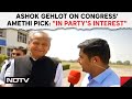 Amethi lok sabha congress candidate  ashok gehlot on amethi pick decision in partys interest