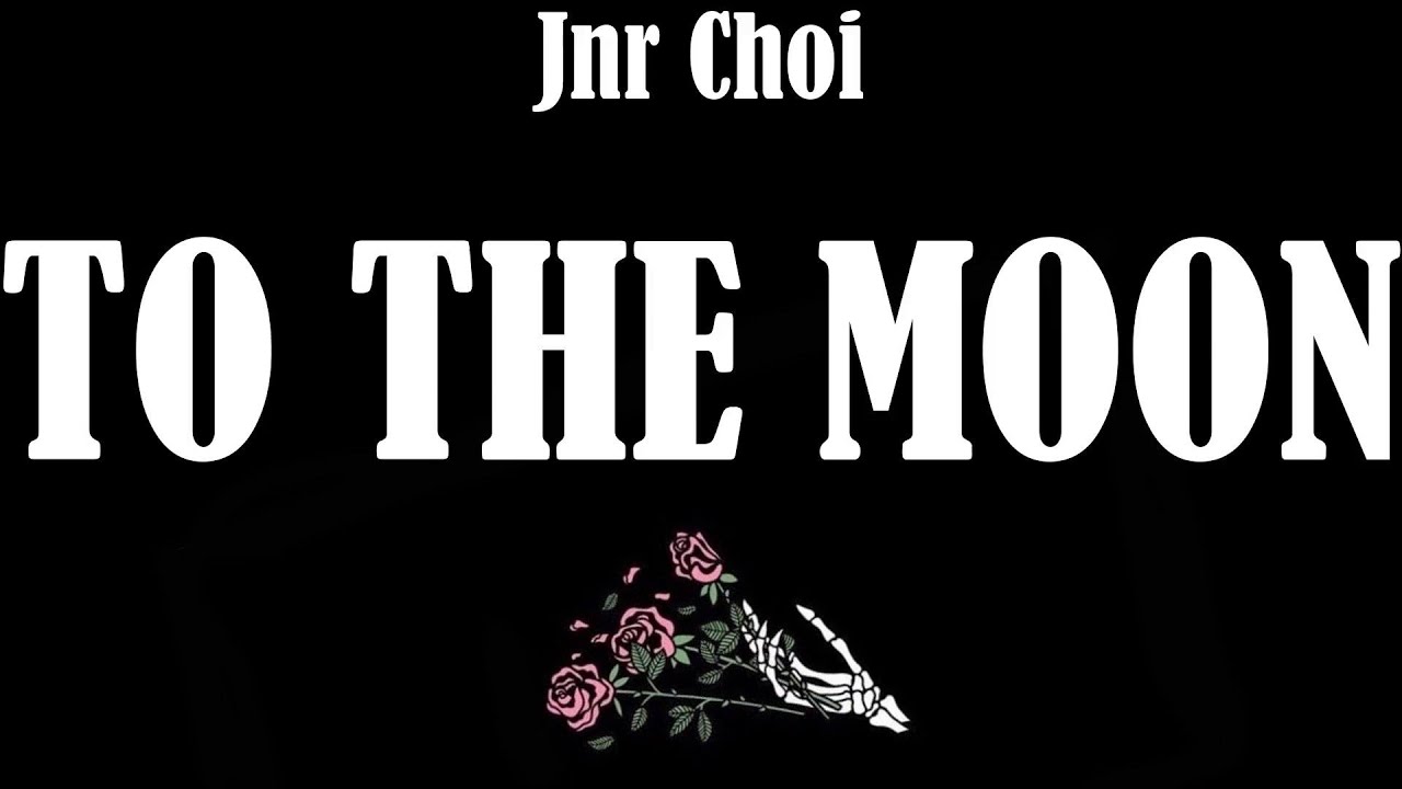 🔥 TO THE MOON (Lyrics) Jnr Choi YouTube