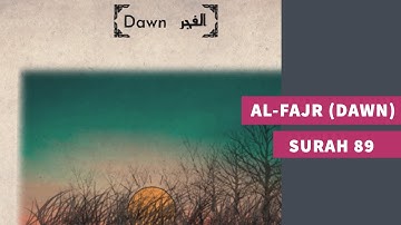 Surah 89: Surah Al-Fajr (Dawn) - سورة الفجر
