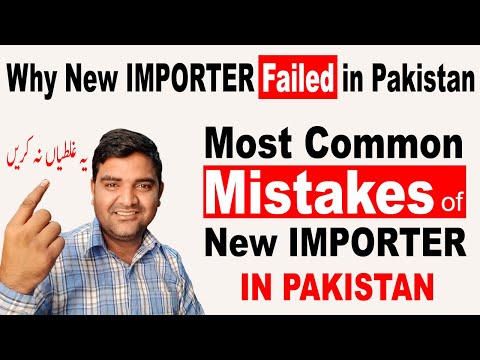 Most Common Mistakes of New Importer in Pakistan - Why New Importer Failed in Pakistan
