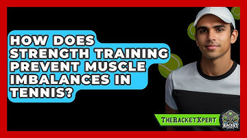 How Does Strength Training Prevent Muscle Imbalances In Tennis? - The Racket Xpert