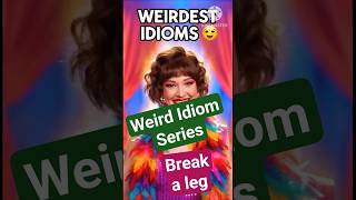 weirdest idiom!!!!/ break a legb/ englishidiom #shortsfeed #shorts # idiom