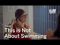 THIS IS NOT ABOUT SWIMMING Trailer | TIFF 2023