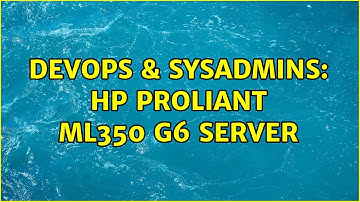 DevOps & SysAdmins: HP ProLiant ML350 G6 Server (3 Solutions!!)