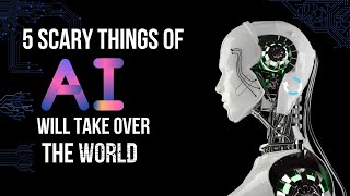 5 Scariest Things About Artificial Intelligence
