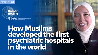 How Muslims Developed the First Psychiatric Hospitals in the World | Holistic Healing with Dr. Rania