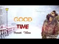 GOOD TIME (FULL VIDEO) Parmish Verma | Abraam feat. Aiesle-Gem |Cheema |Latest Punjabi Song 2018